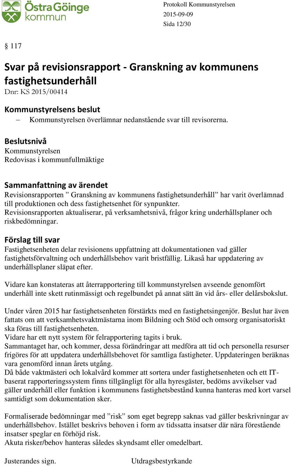 Revisionsrapporten aktualiserar, på verksamhetsnivå, frågor kring underhållsplaner och riskbedömningar.