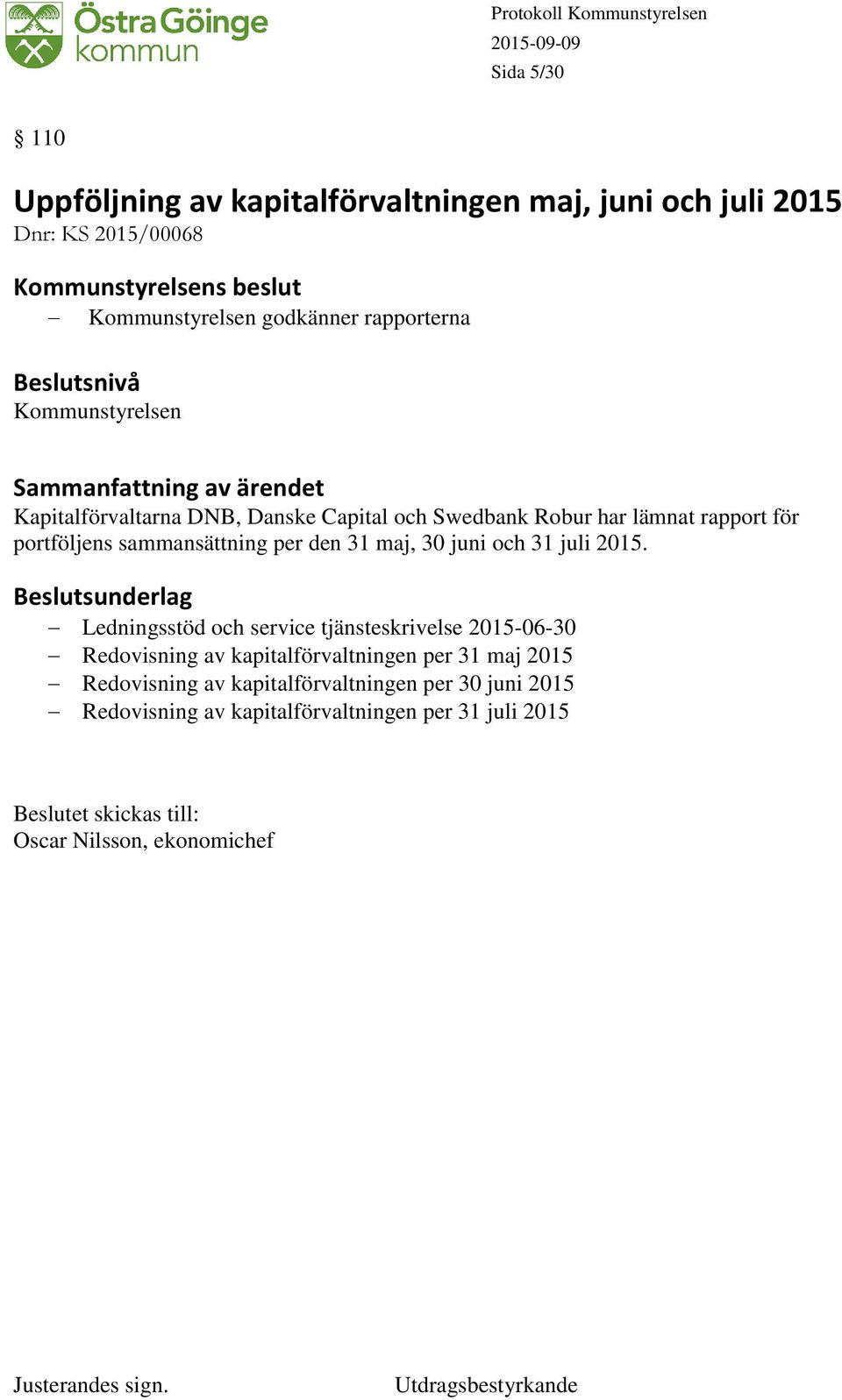 sammansättning per den 31 maj, 30 juni och 31 juli 2015.