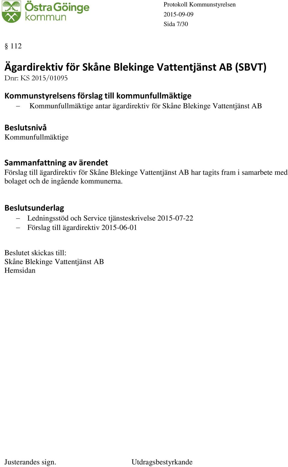 ägardirektiv för Skåne Blekinge Vattentjänst AB har tagits fram i samarbete med bolaget och de ingående kommunerna.