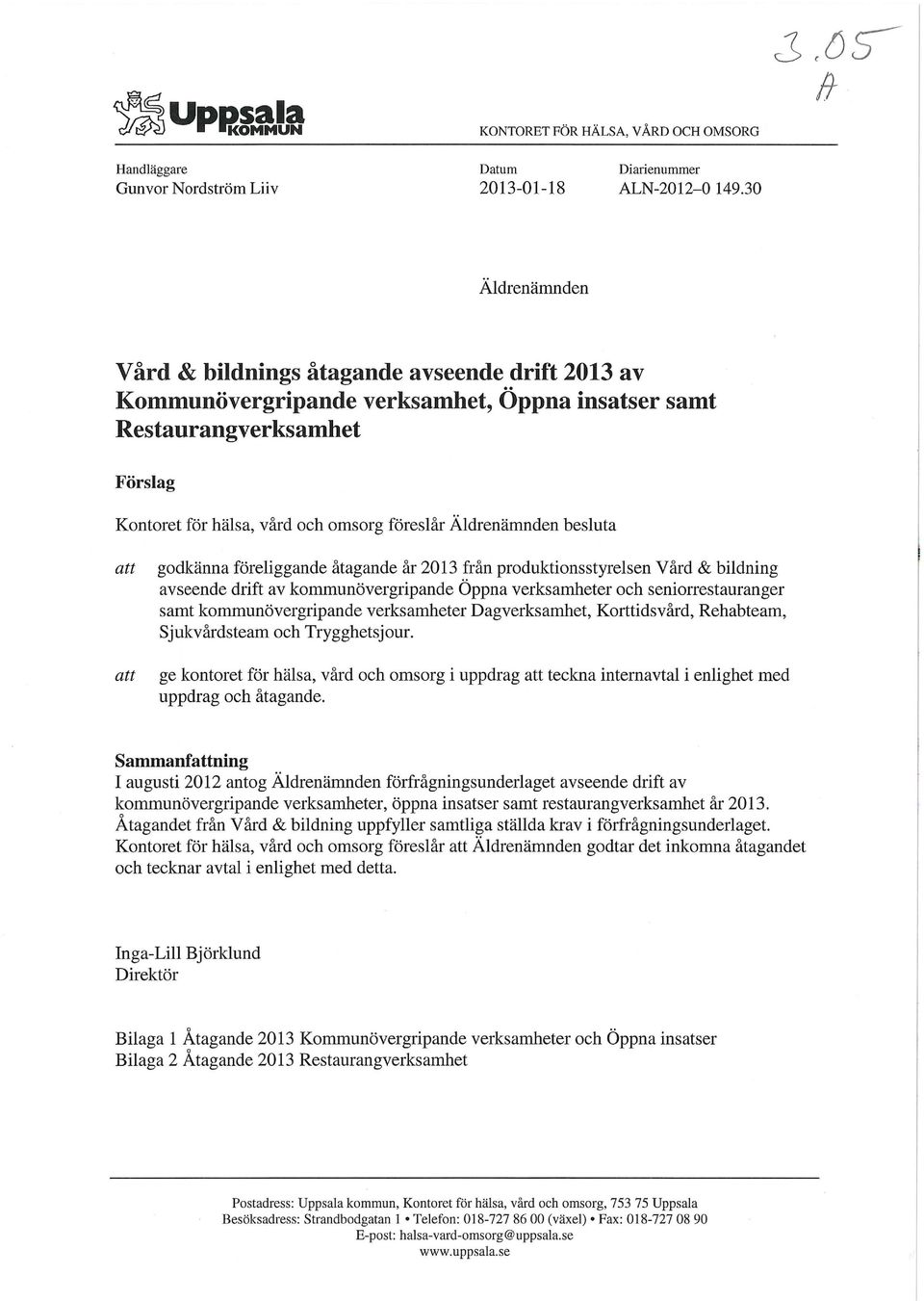 Äldrenämnden besluta att att godkänna föreliggande åtagande år 2013 från produktionsstyrelsen Vård & bildning avseende drift av kommunövergripande Öppna verksamheter och seniorrestauranger samt