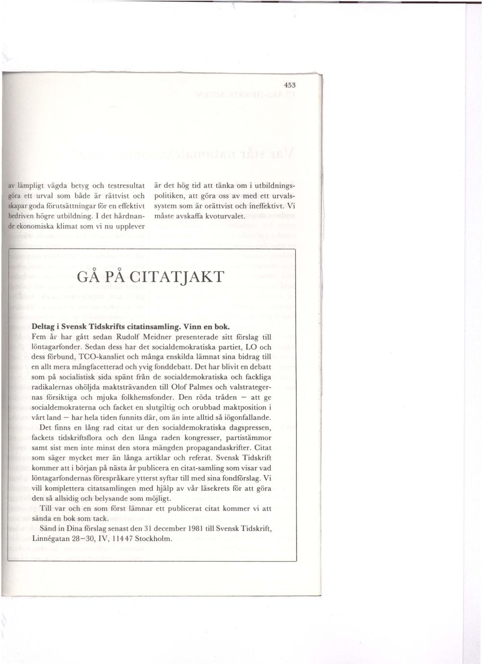 Vi måste avskaffa kvoturvalet. GÅ PÅ CITATJAKT Deltag i Svensk Tidskrifts citatinsamling. Vinn en bok. Fem år har gått sedan Rudolf Meidner presenterade sitt förslag till löntagarfonder.