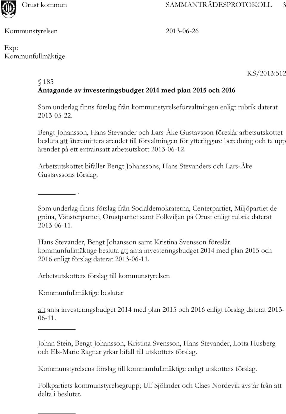 arbetsutskott 2013-06-12. Arbetsutskottet bifaller Bengt Johanssons, Hans Stevanders och Lars-Åke Gustavssons förslag.