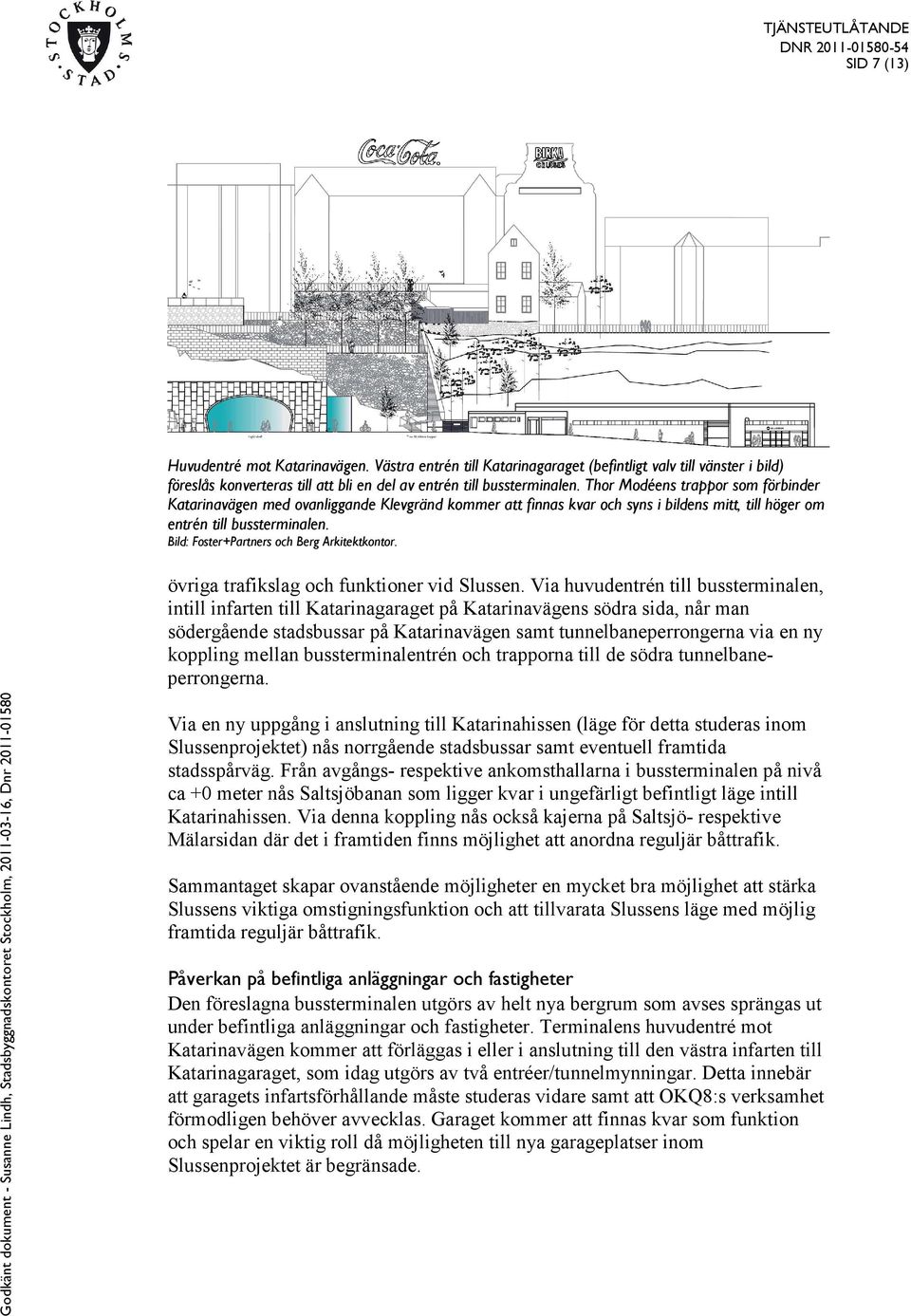 Bild: Foster+Partners och Berg Arkitektkontor. övriga trafikslag och funktioner vid Slussen.