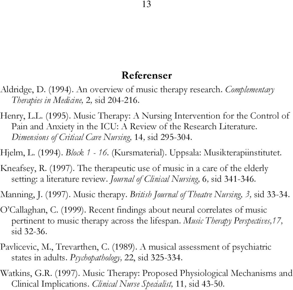 Block 1-16. (Kursmaterial). Uppsala: Musikterapiinstitutet. Kneafsey, R. (1997). The therapeutic use of music in a care of the elderly setting: a literature review.