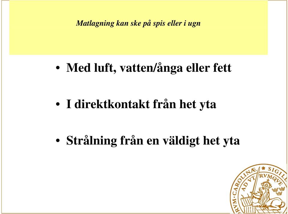 fett I direktkontakt från het yta