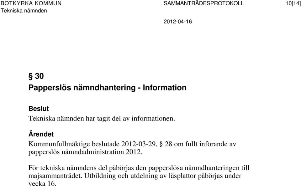 Kommunfullmäktige beslutade 2012-03-29, 28 om fullt införande av papperslös