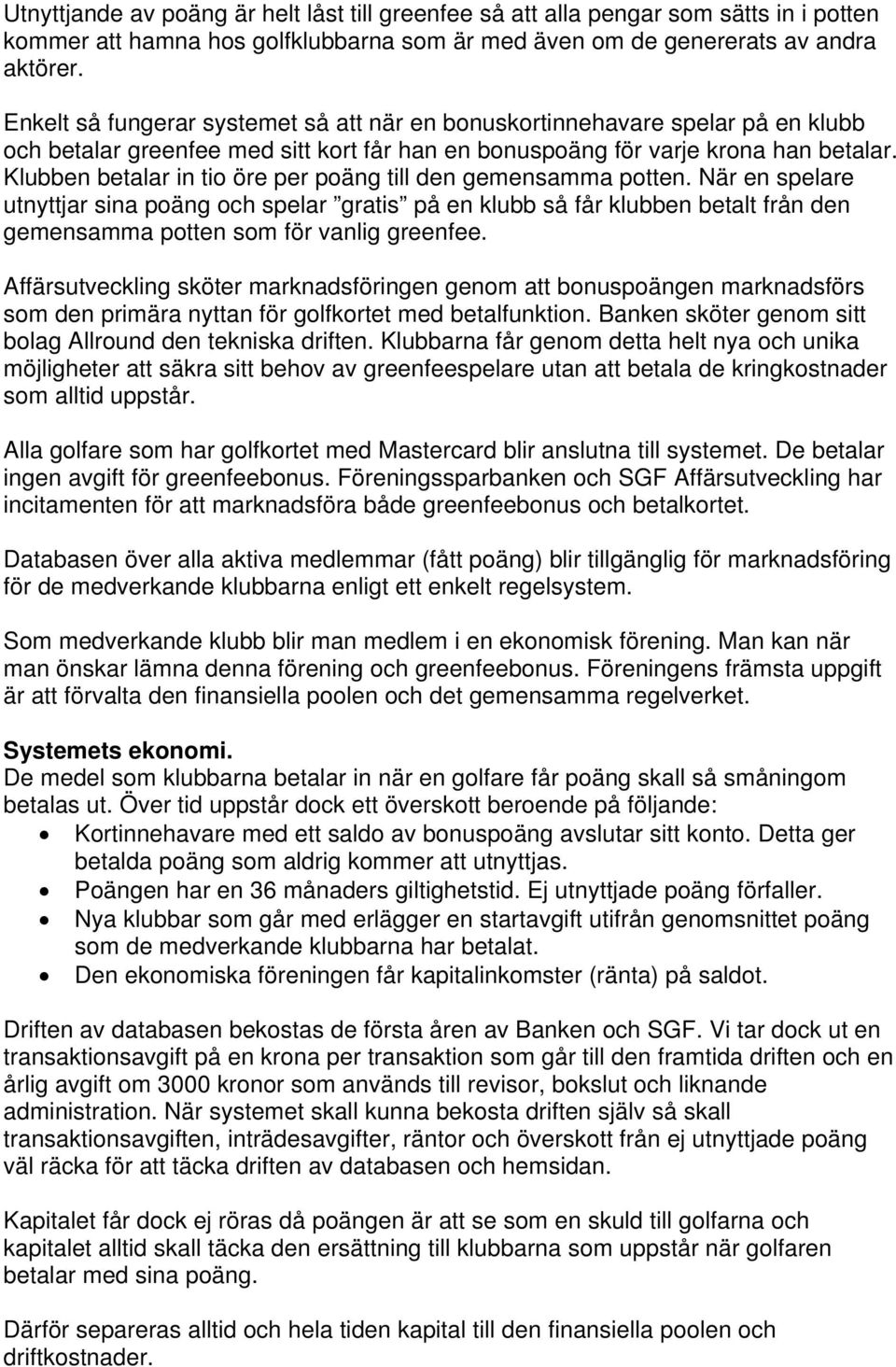 Klubben betalar in tio öre per poäng till den gemensamma potten.