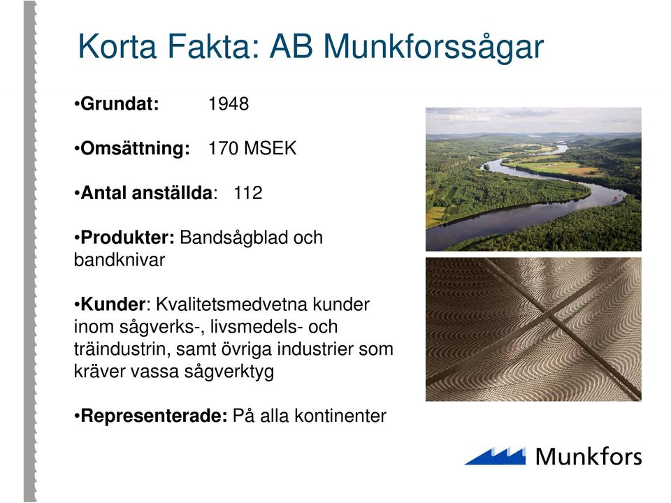 Kvalitetsmedvetna kunder inom sågverks-, livsmedels- och träindustrin,