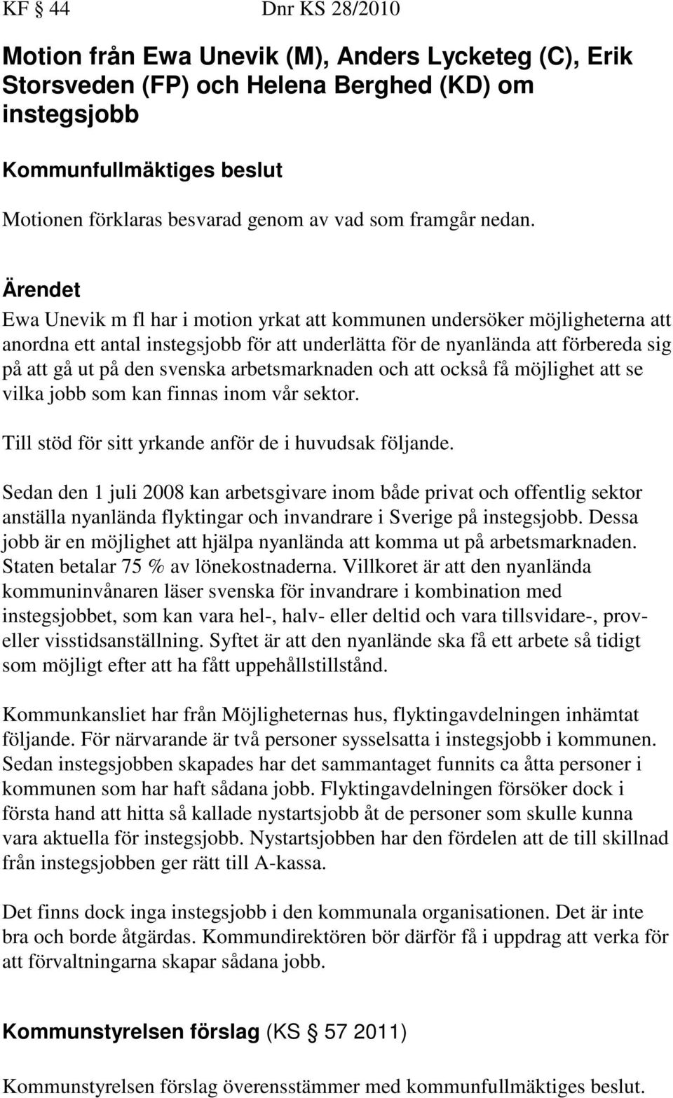 arbetsmarknaden och att också få möjlighet att se vilka jobb som kan finnas inom vår sektor. Till stöd för sitt yrkande anför de i huvudsak följande.