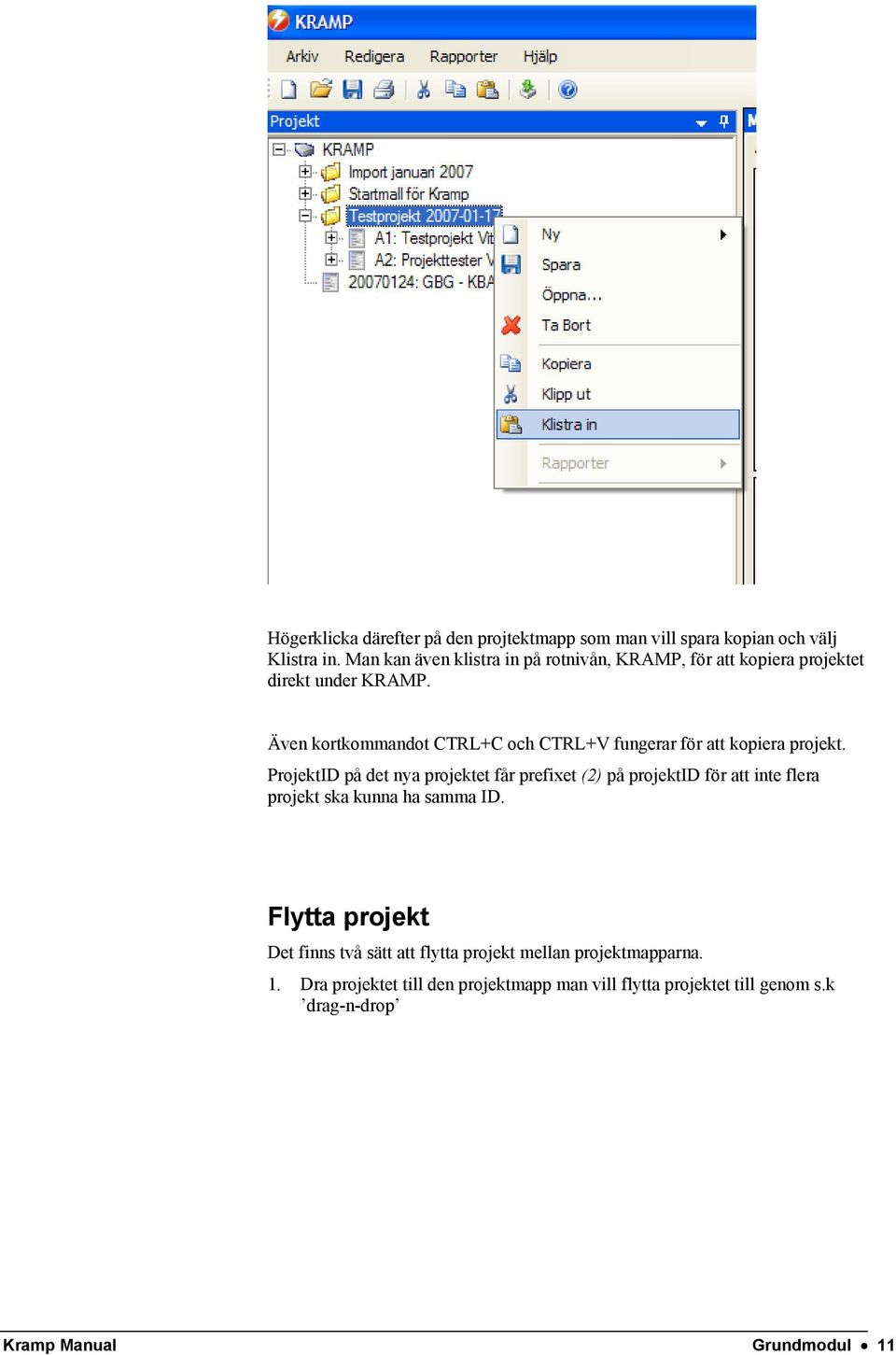 Även kortkommandot CTRL+C och CTRL+V fungerar för att kopiera projekt.