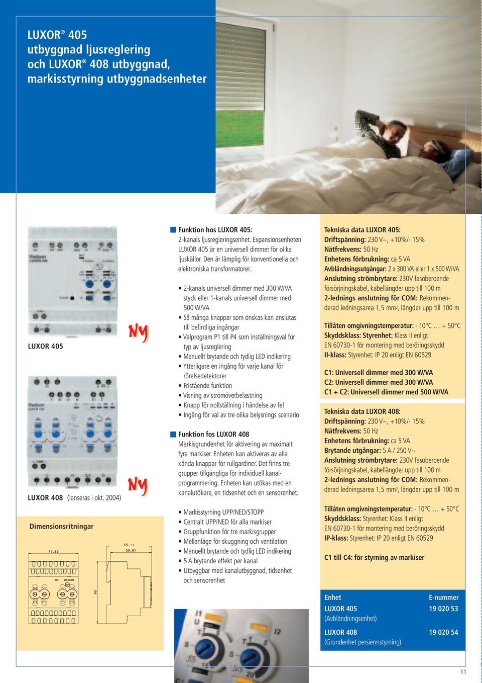 Den är lämplig för konventionella och elektroniska transformatorer.