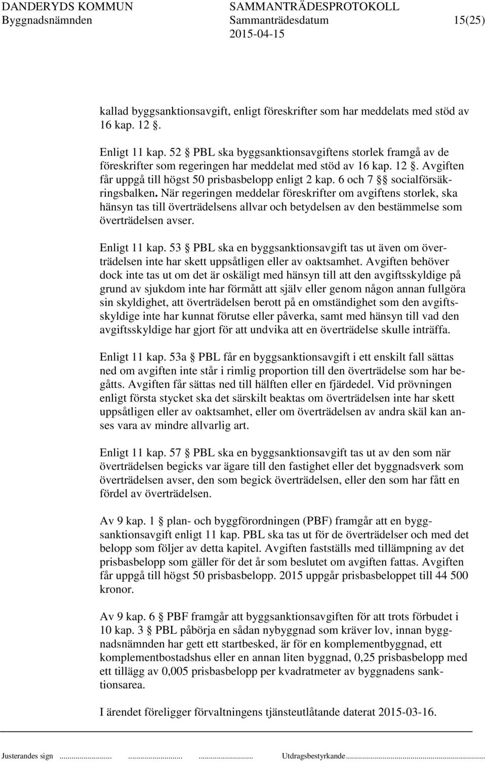 6 och 7 socialförsäkringsbalken. När regeringen meddelar föreskrifter om avgiftens storlek, ska hänsyn tas till överträdelsens allvar och betydelsen av den bestämmelse som överträdelsen avser.