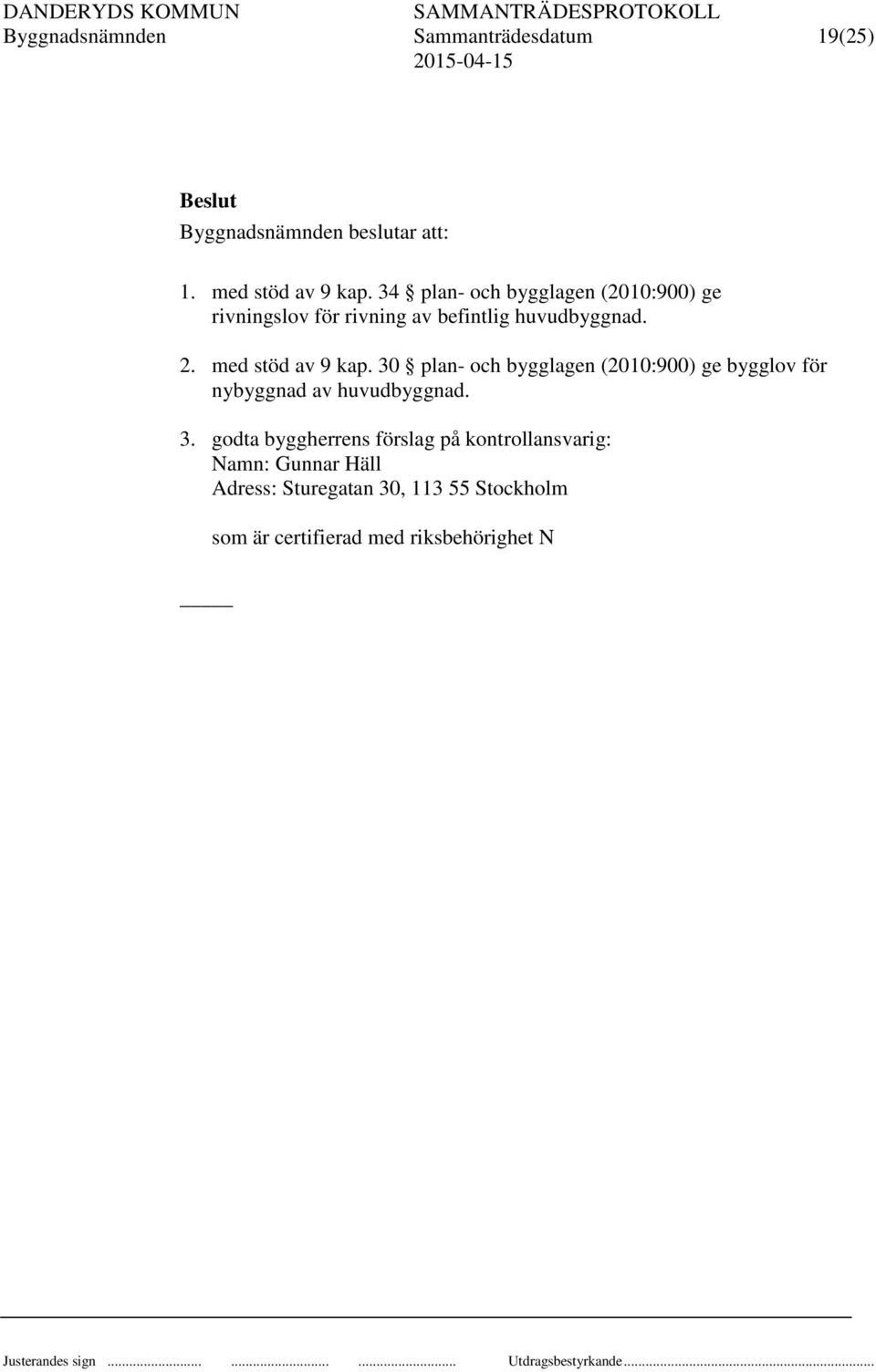 30 plan- och bygglagen (2010:900) ge bygglov för nybyggnad av huvudbyggnad. 3.