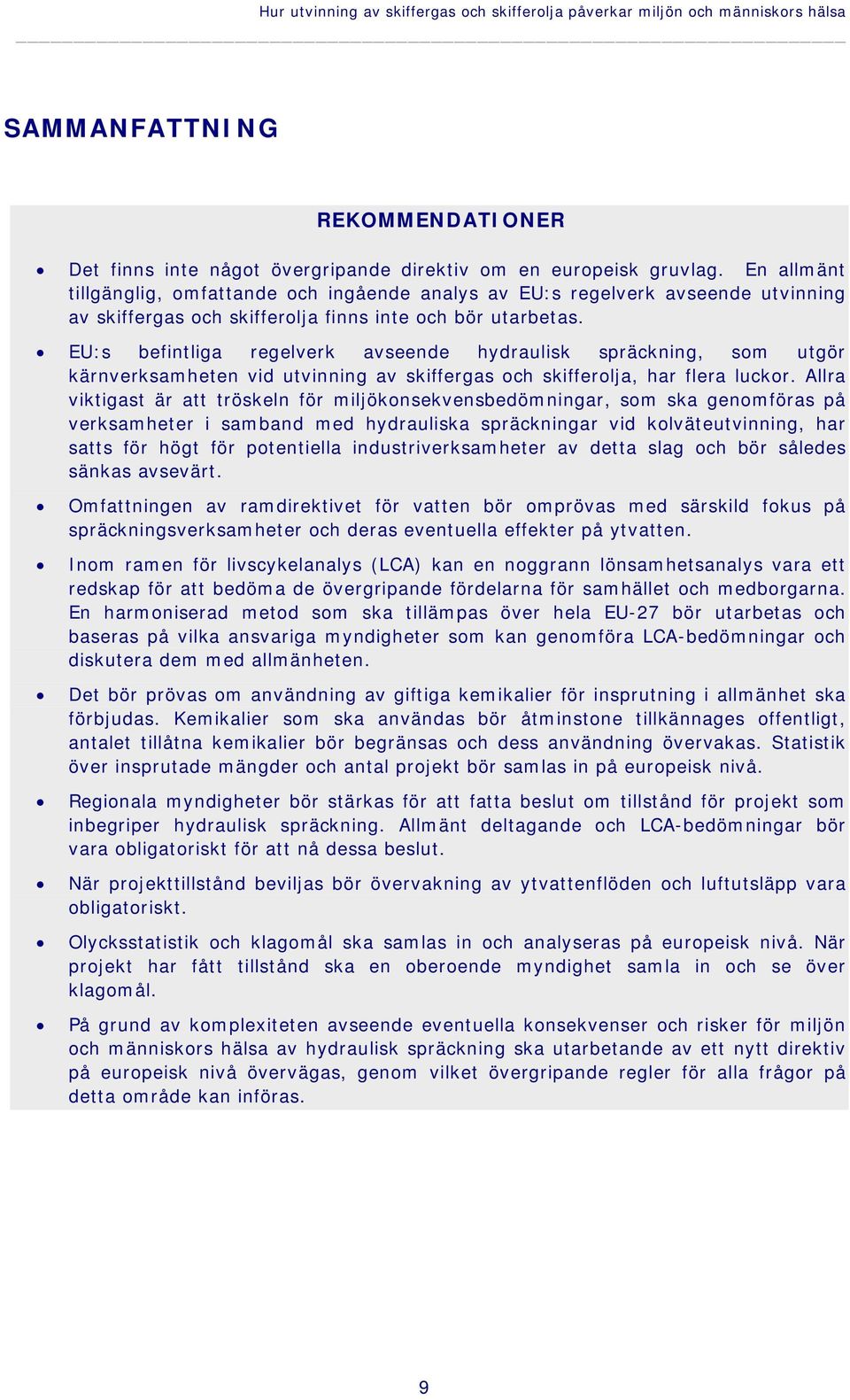 EU:s befintliga regelverk avseende hydraulisk spräckning, som utgör kärnverksamheten vid utvinning av skiffergas och skifferolja, har flera luckor.