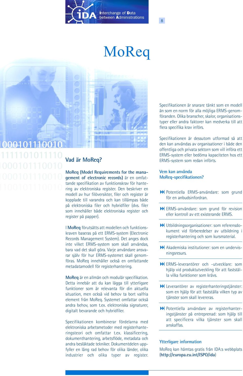 MoReq (Model Requirements for the management of electronic records) är en omfattande specifikation av funktionskrav för hantering av elektroniska register.