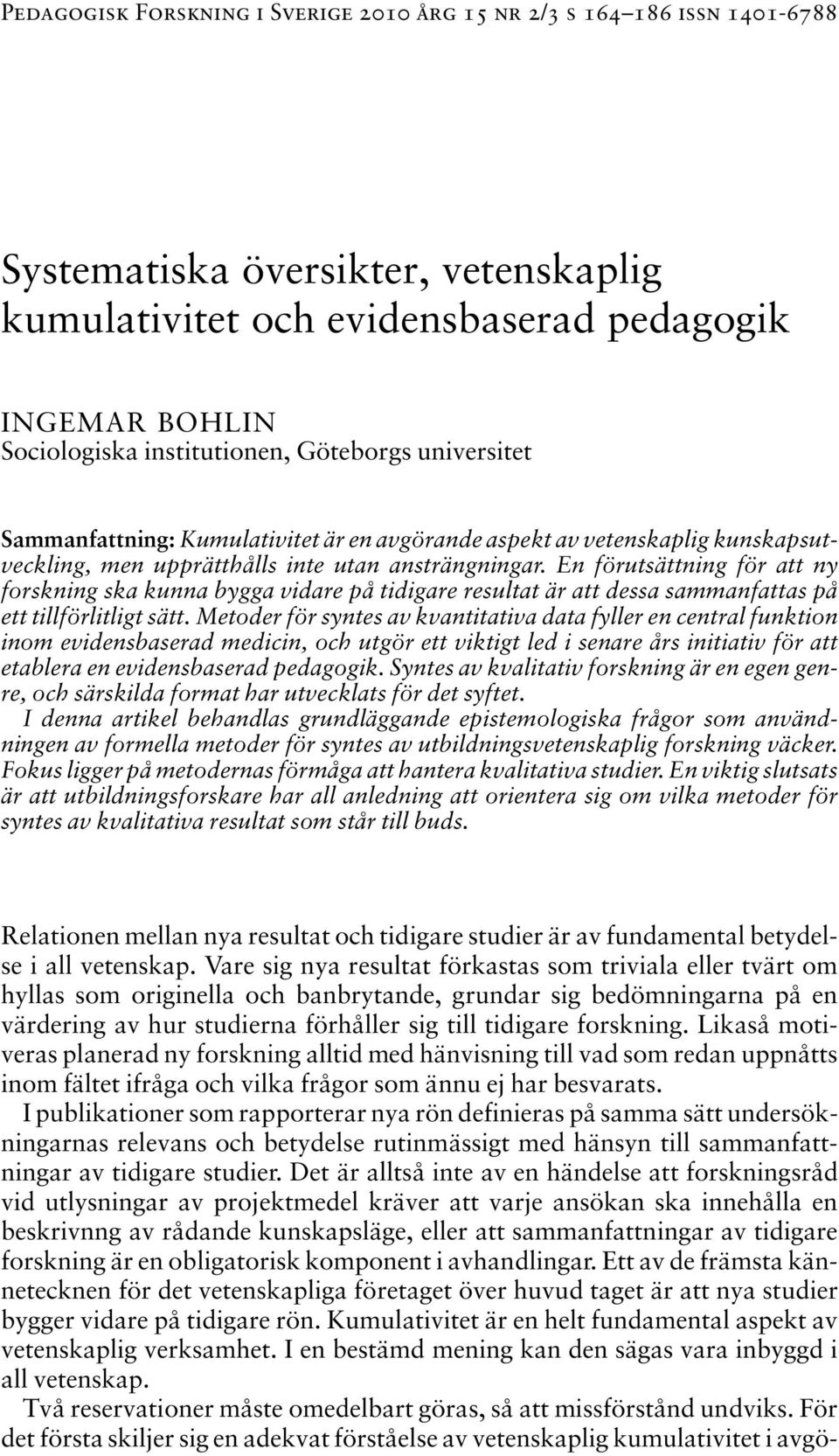 En förutsättning för att ny forskning ska kunna bygga vidare på tidigare resultat är att dessa sammanfattas på ett tillförlitligt sätt.