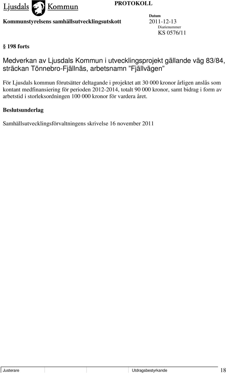 kontant medfinansiering för perioden 2012-2014, totalt 90 000 kronor, samt bidrag i form av arbetstid i