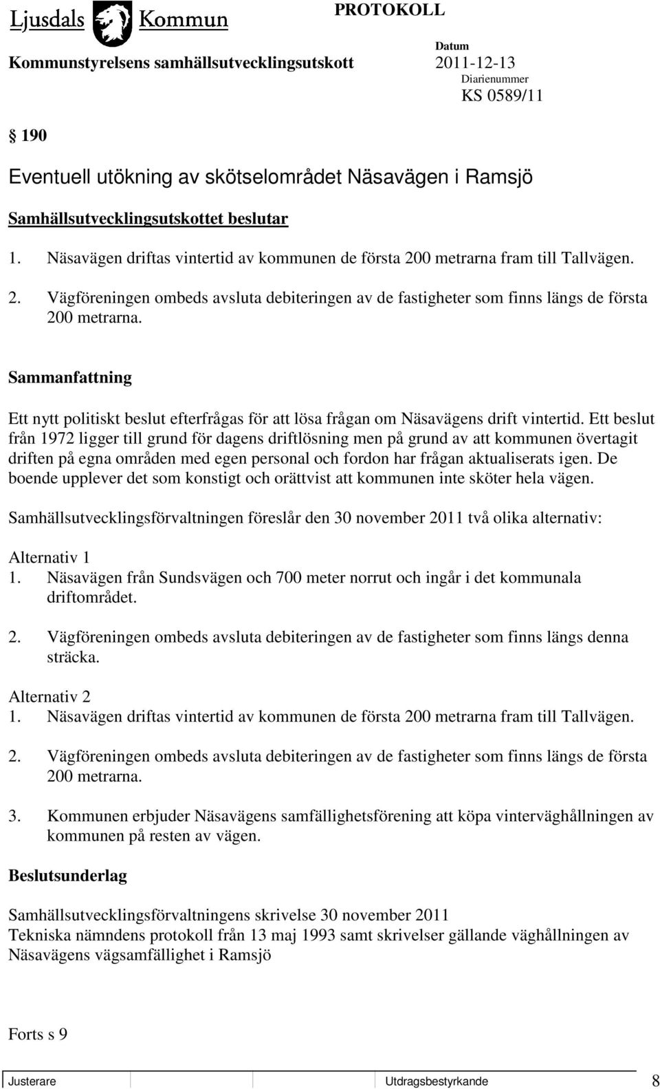 Ett nytt politiskt beslut efterfrågas för att lösa frågan om Näsavägens drift vintertid.