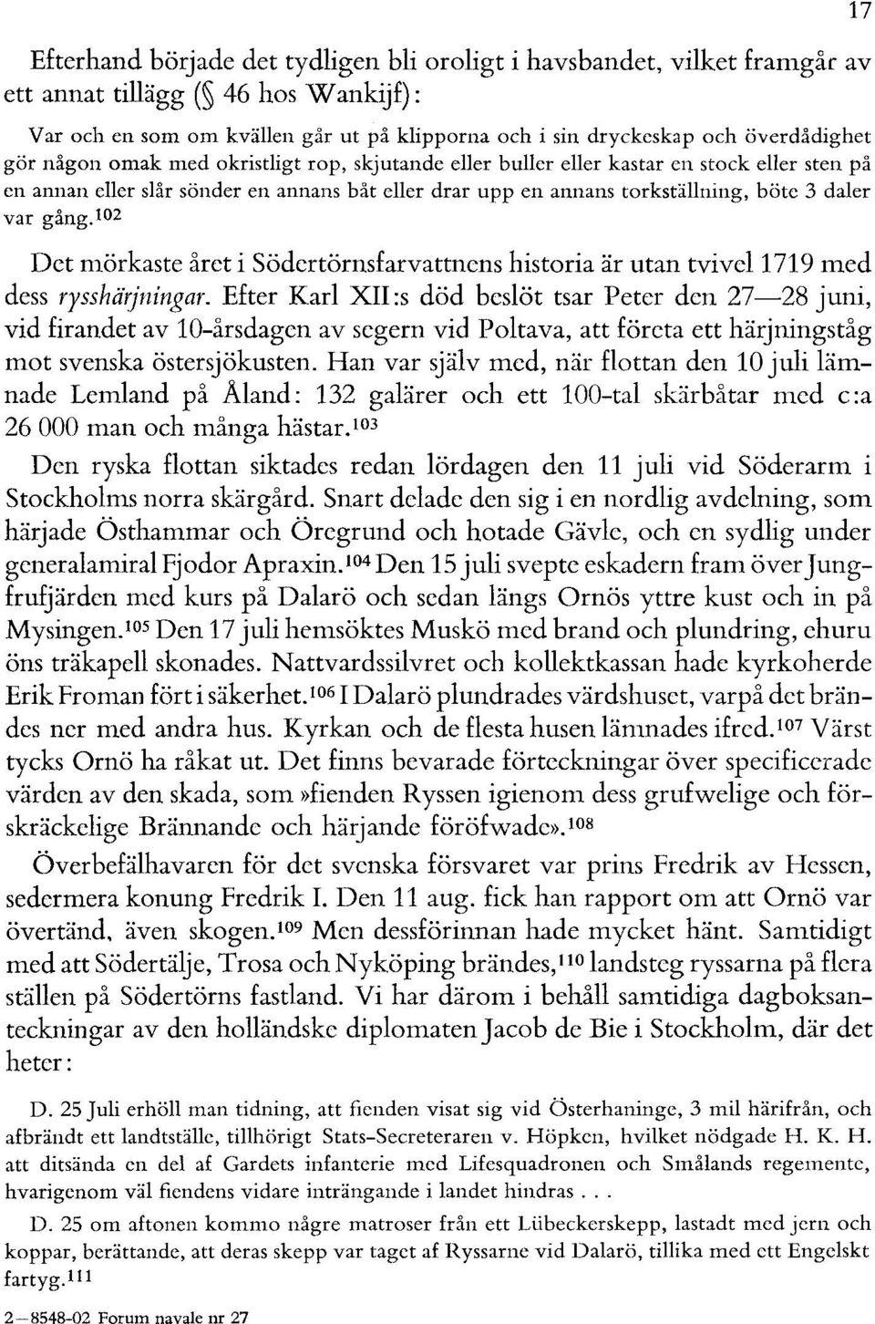 102 Det mörkaste året i Södertörnsfarvattnens historia är utan tvivel 1719 med dess rysshärjningar.