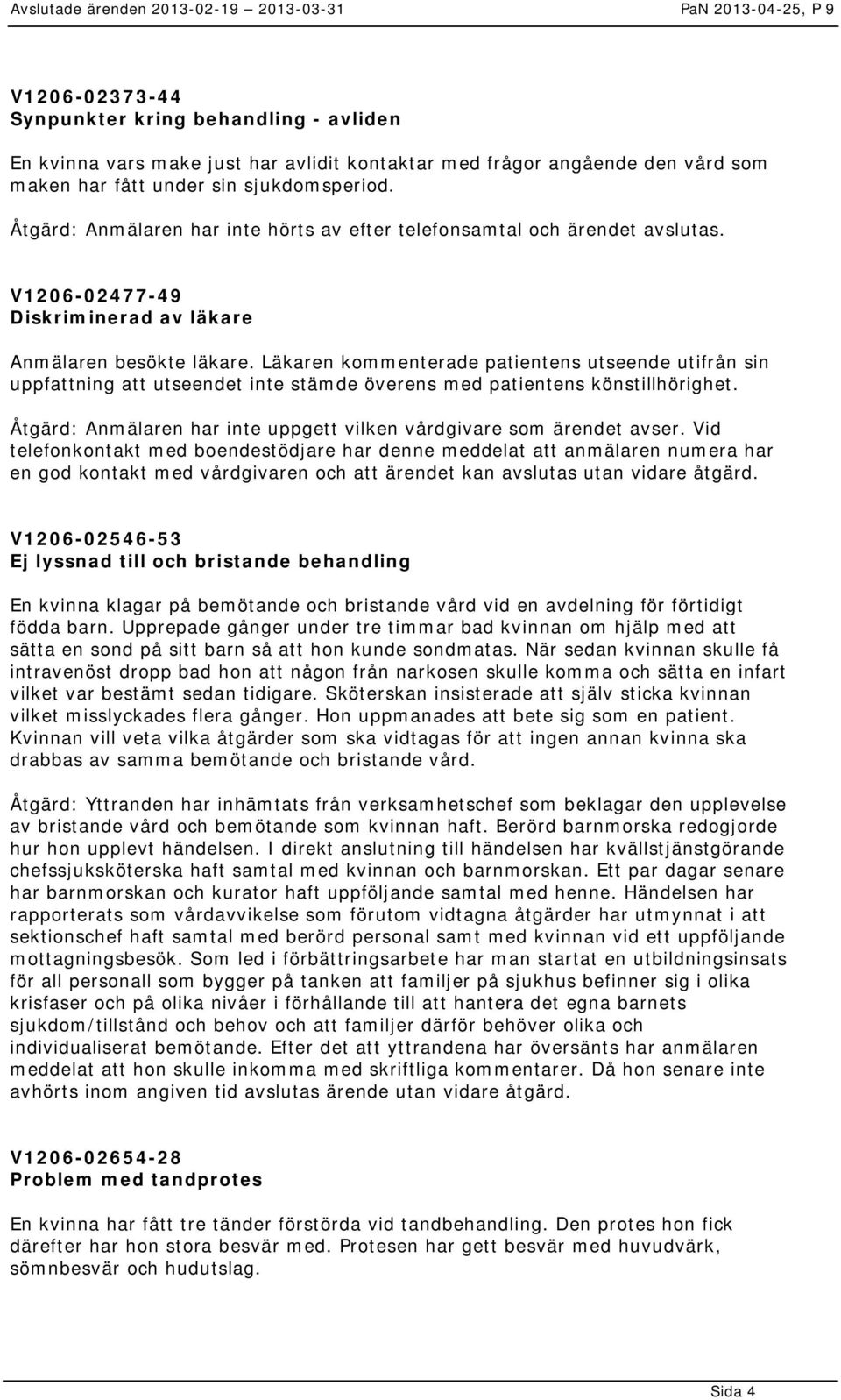 Läkaren kommenterade patientens utseende utifrån sin uppfattning att utseendet inte stämde överens med patientens könstillhörighet.