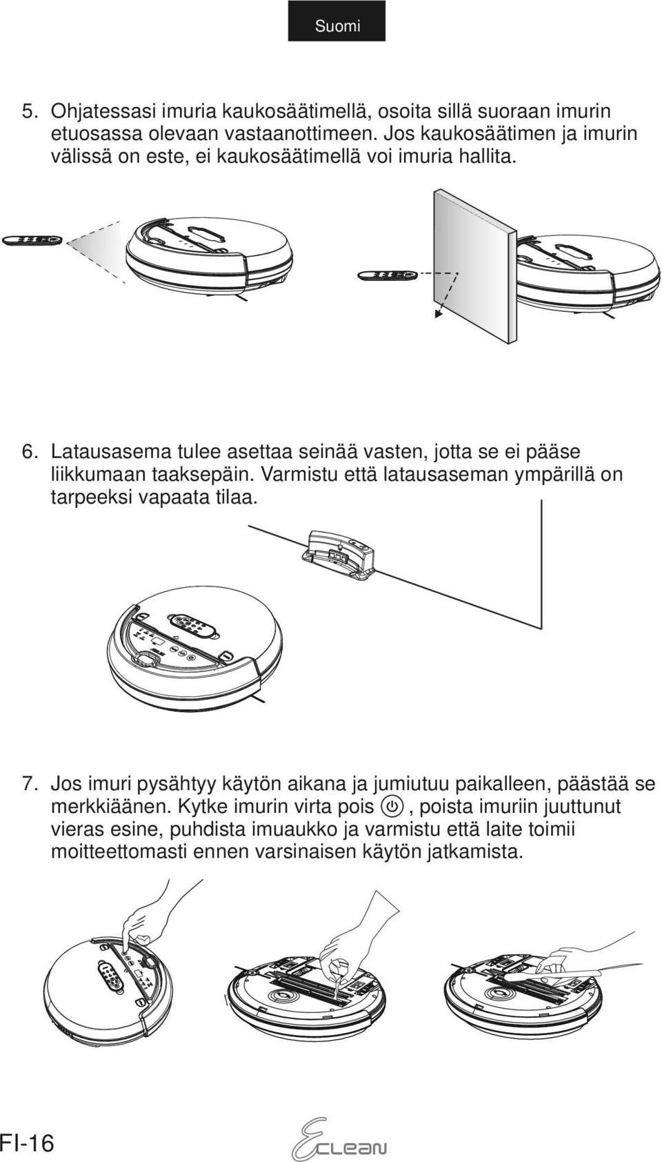 Latausasema tulee asettaa seinää vasten, jotta se ei pääse liikkumaan taaksepäin. Varmistu että latausaseman ympärillä on tarpeeksi vapaata tilaa. 7.