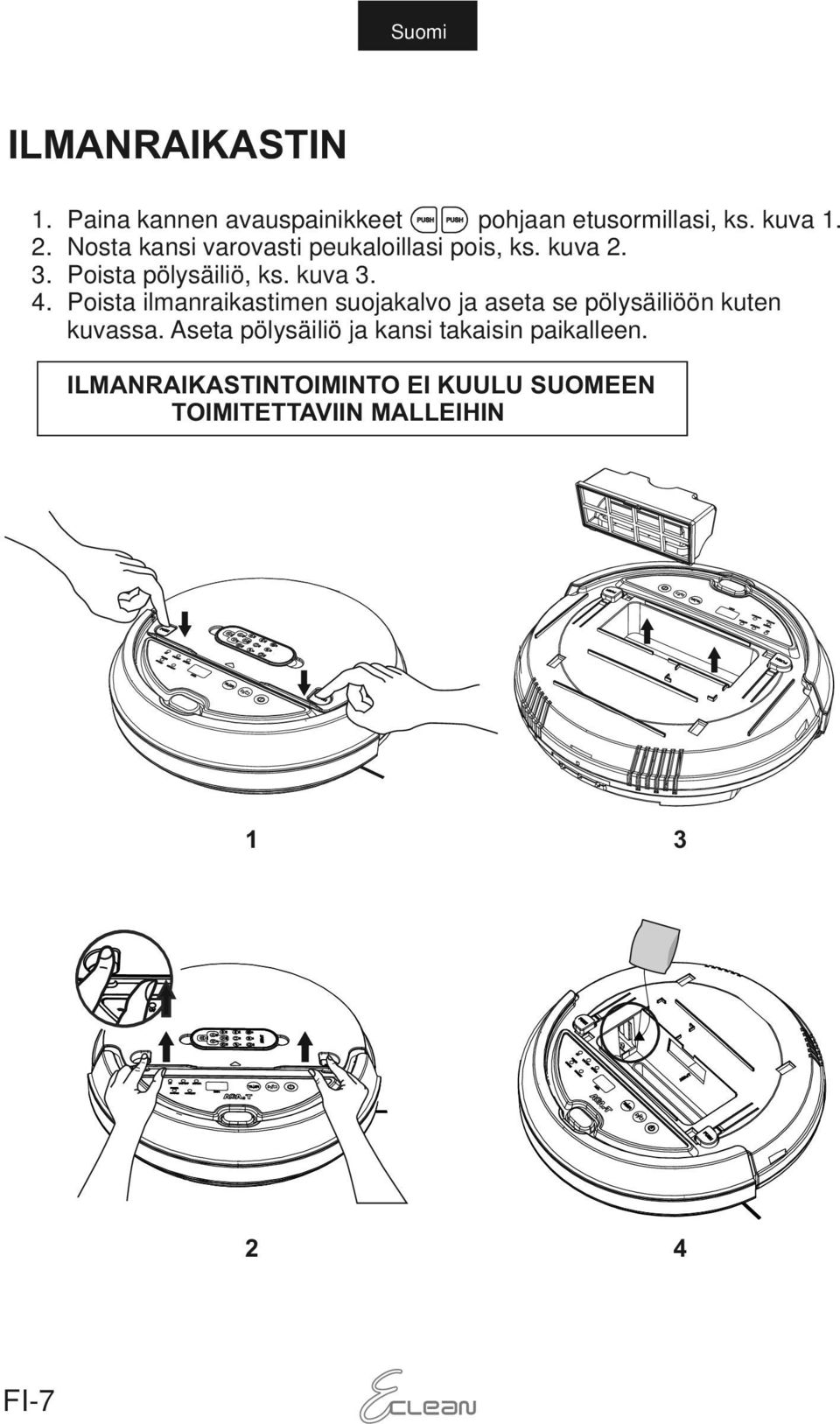 Poista ilmanraikastimen suojakalvo ja aseta se pölysäiliöön kuten kuvassa.