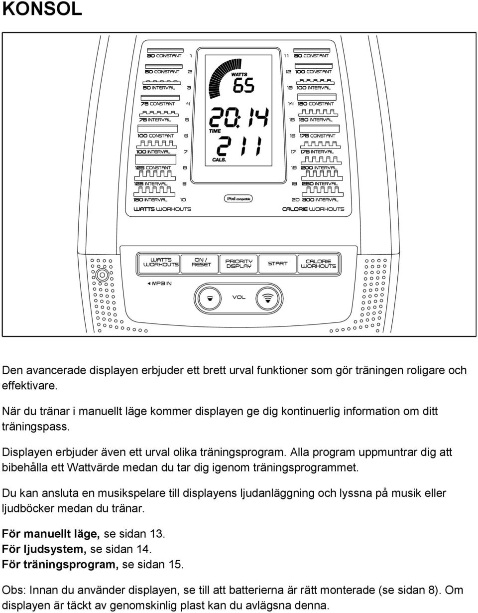 Alla program uppmuntrar dig att bibehålla ett Wattvärde medan du tar dig igenom träningsprogrammet.