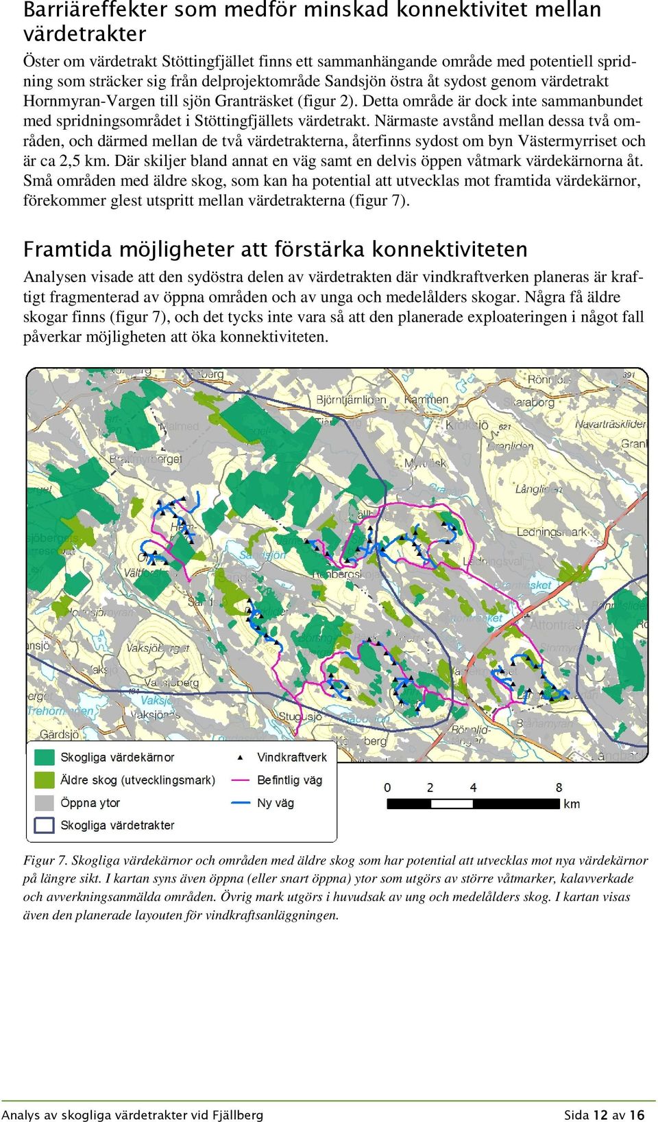 Närmaste avstånd mellan dessa två områden, och därmed mellan de två värdetrakterna, återfinns sydost om byn Västermyrriset och är ca 2,5 km.