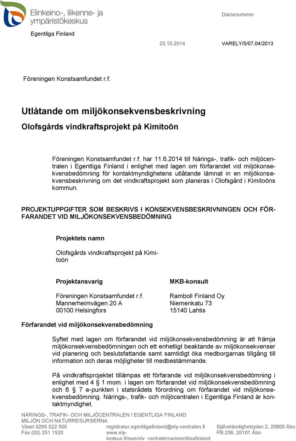 2014 till Närings-, trafik- och miljöcentralen i Egentliga Finland i enlighet med lagen om förfarandet vid miljökonsekvensbedömning för kontaktmyndighetens utlåtande lämnat in en