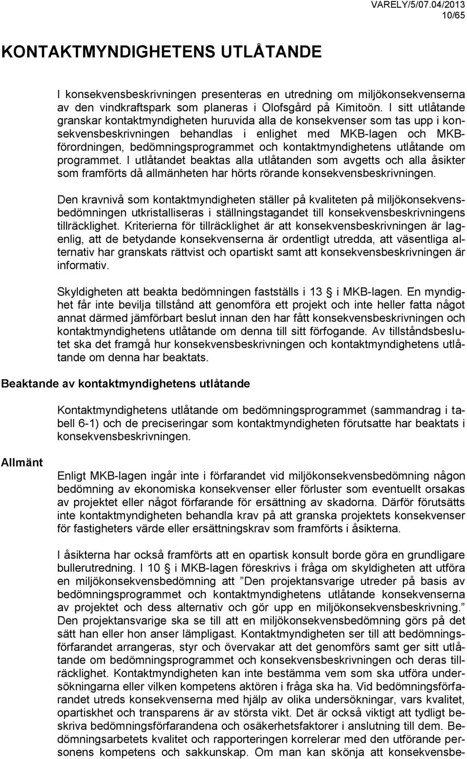 kontaktmyndighetens utlåtande om programmet. I utlåtandet beaktas alla utlåtanden som avgetts och alla åsikter som framförts då allmänheten har hörts rörande konsekvensbeskrivningen.