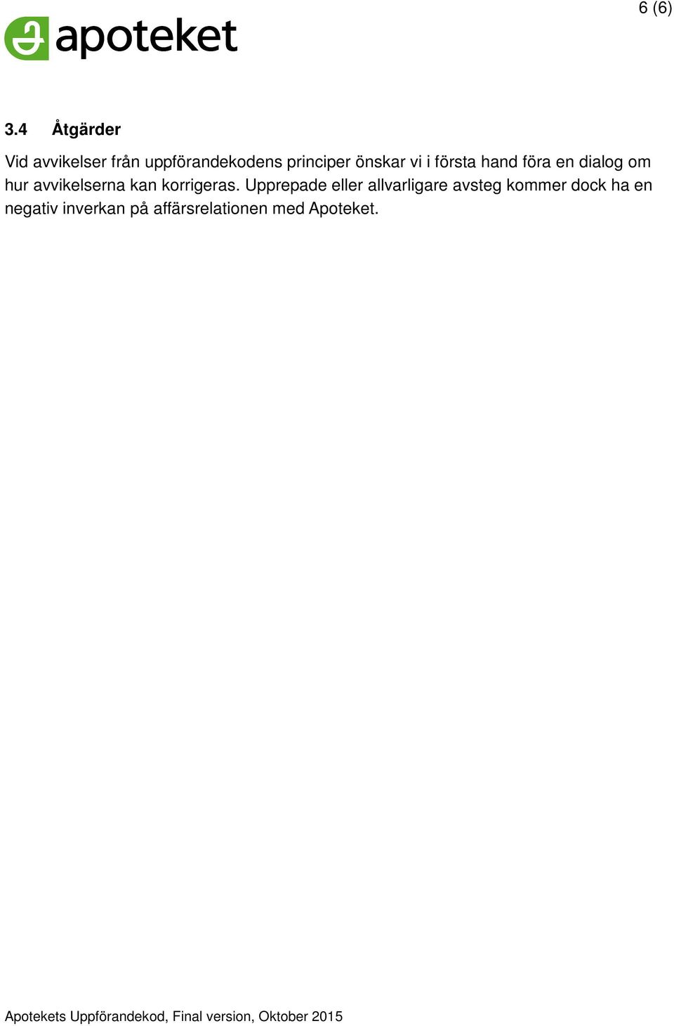 önskar vi i första hand föra en dialog om hur avvikelserna