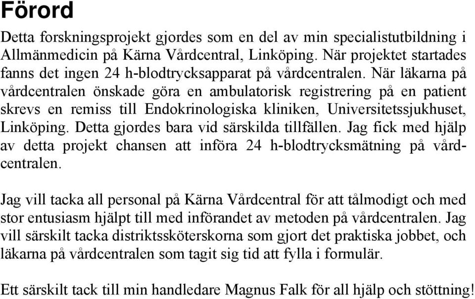 När läkarna på vårdcentralen önskade göra en ambulatorisk registrering på en patient skrevs en remiss till Endokrinologiska kliniken, Universitetssjukhuset, Linköping.