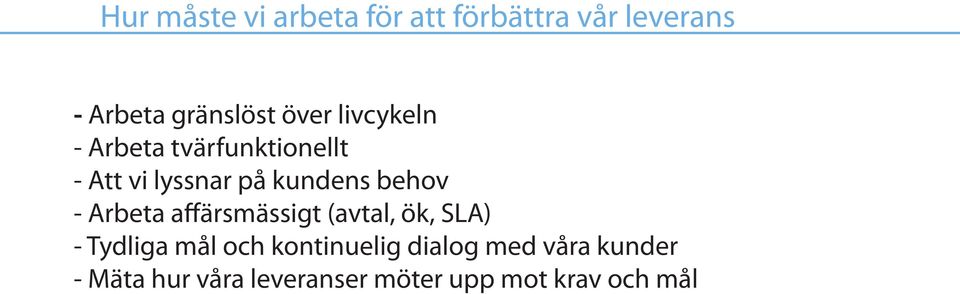 behov - Arbeta affärsmässigt (avtal, ök, SLA) - Tydliga mål och