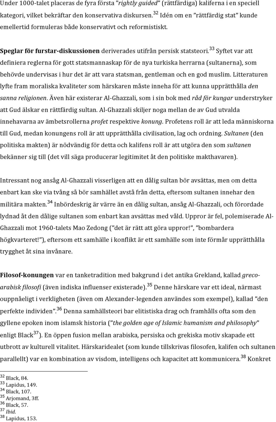 33 Syftet var att definiera reglerna för gott statsmannaskap för de nya turkiska herrarna (sultanerna), som behövde undervisas i hur det är att vara statsman, gentleman och en god muslim.