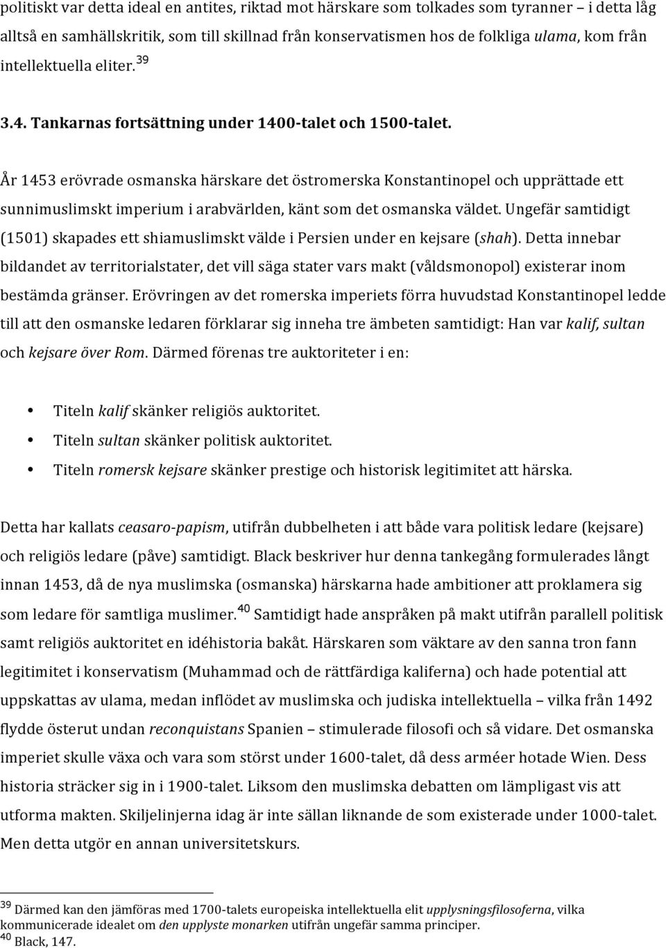 År 1453 erövrade osmanska härskare det östromerska Konstantinopel och upprättade ett sunnimuslimskt imperium i arabvärlden, känt som det osmanska väldet.