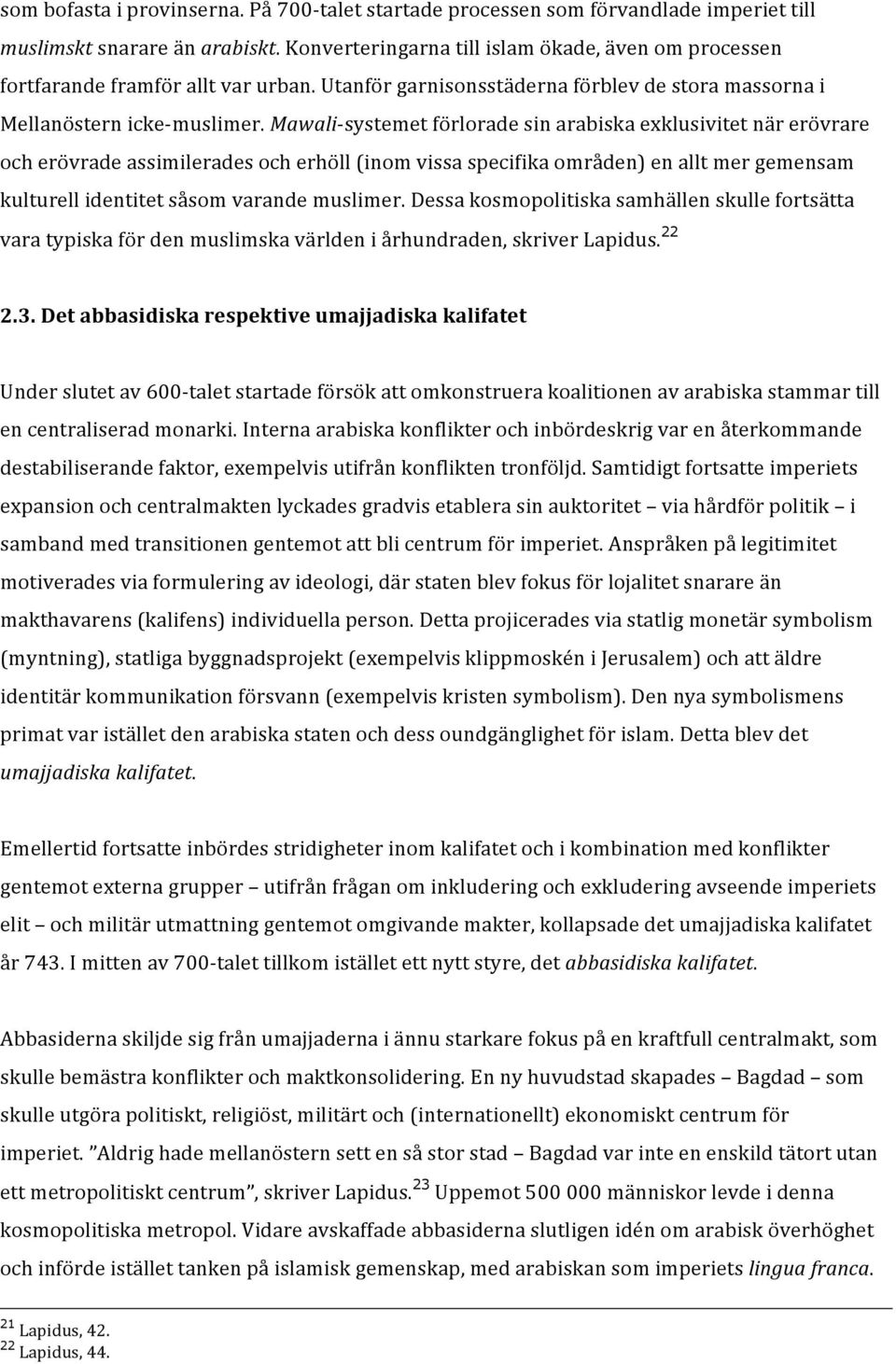 Mawali- systemet förlorade sin arabiska exklusivitet när erövrare och erövrade assimilerades och erhöll (inom vissa specifika områden) en allt mer gemensam kulturell identitet såsom varande muslimer.