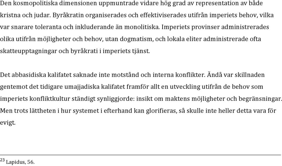 Imperiets provinser administrerades olika utifrån möjligheter och behov, utan dogmatism, och lokala eliter administrerade ofta skatteupptagningar och byråkrati i imperiets tjänst.