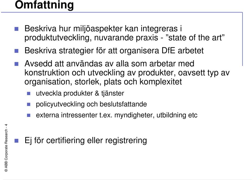 produkter, oavsett typ av organisation, storlek, plats och komplexitet utveckla produkter & tjänster policyutveckling och