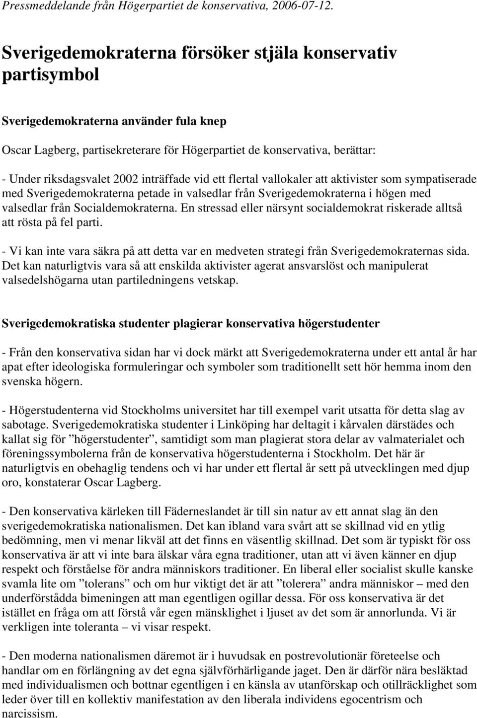 2002 inträffade vid ett flertal vallokaler att aktivister som sympatiserade med Sverigedemokraterna petade in valsedlar från Sverigedemokraterna i högen med valsedlar från Socialdemokraterna.