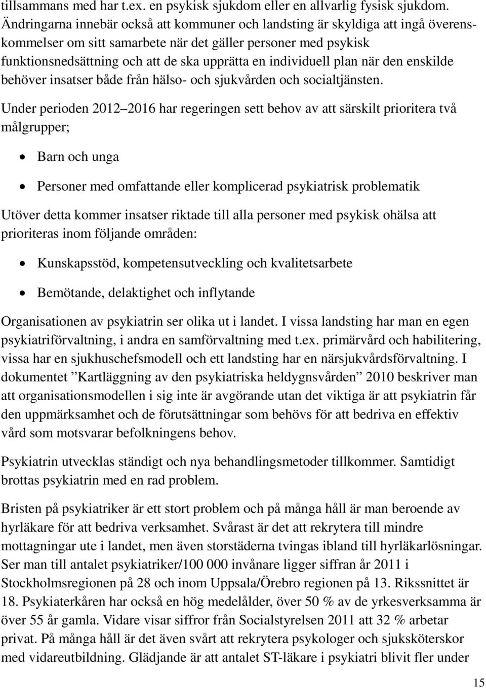 individuell plan när den enskilde behöver insatser både från hälso- och sjukvården och socialtjänsten.