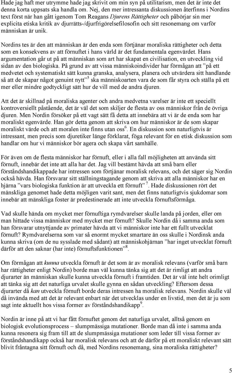 djurrätts-/djurfrigörelsefilosofin och sitt resonemang om varför människan är unik.