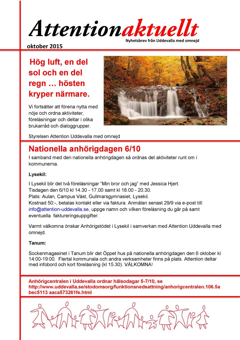 Lysekil: I Lysekil blir det två föreläsningar Min bror och jag med Jessica Hjert. Tisdagen den 6/10 kl 14.30-17.00 samt kl 18.00-20.30. Plats: Aulan, Campus Väst, Gullmarsgymnasiet, Lysekil.