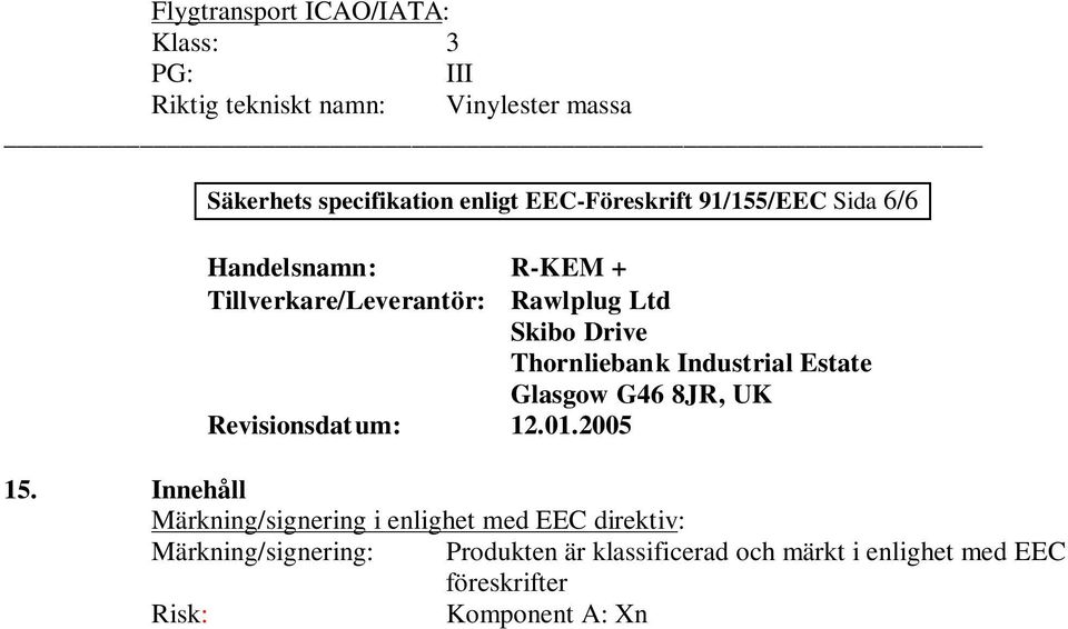 irritating, O oxidizing Riskfyllda komponenter som ska anges på etiketten.