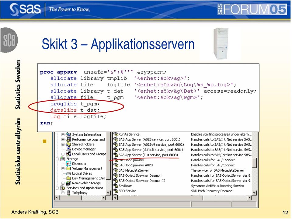 SAS-session Stänger den efter timeout (default=15 min) Tjänsten