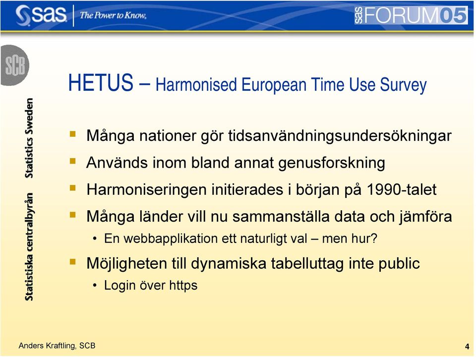 initierades i början på 1990-talet Många länder vill nu sammanställa data och jämföra