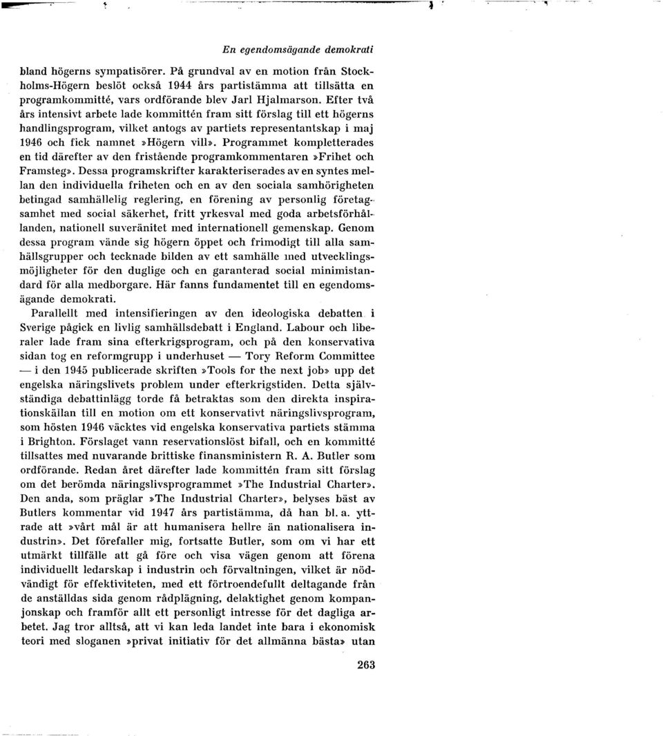 Efter två års intensivt arbete lade kommitten fram sitt förslag till ett högerns handlingsprogram, vilket antogs av partiets representantskap i maj 1946 och fick namnet ~Högern vilb.