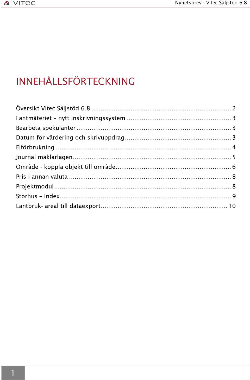 .. 3 Datum för värdering och skrivuppdrag... 3 Elförbrukning... 4 Journal mäklarlagen.