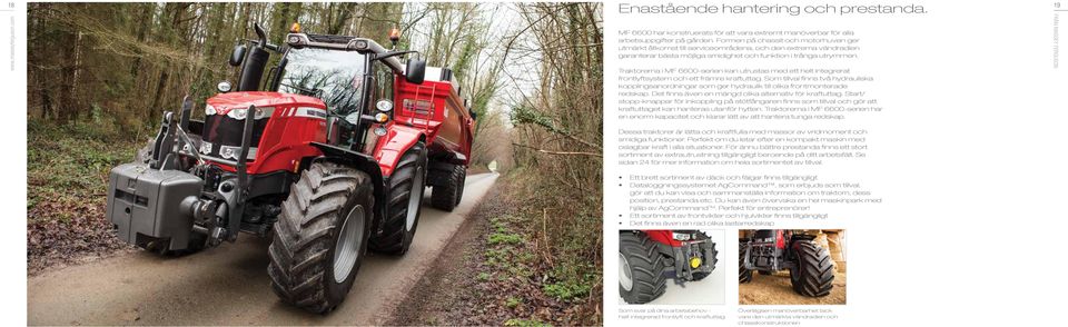 Traktorerna i MF 6600-serien kan utrustas med ett helt integrerat frontlyftsystem och ett främre kraftuttag.