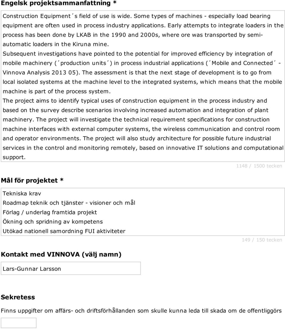 Subsequent investigations have pointed to the potential for improved efficiency by integration of mobile machinery ( production units ) in process industrial applications ( Mobile and Connected -