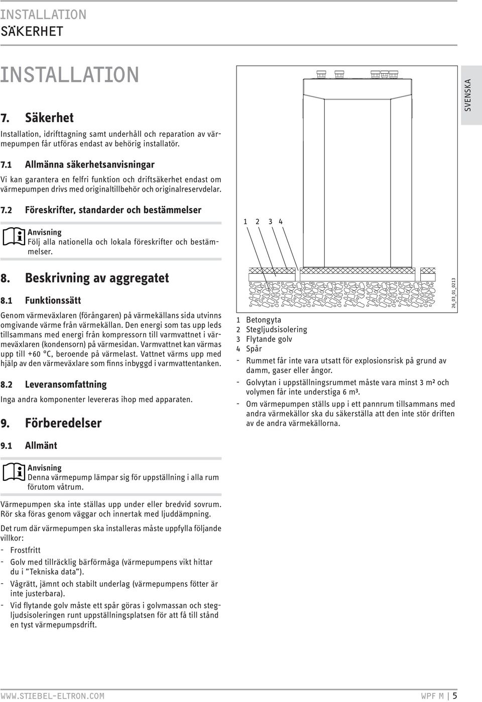 2 Föreskrifter, standarder och bestämmelser Följ alla nationella och lokala föreskrifter och bestämmelser. 8. Beskrivning av aggregatet 8.